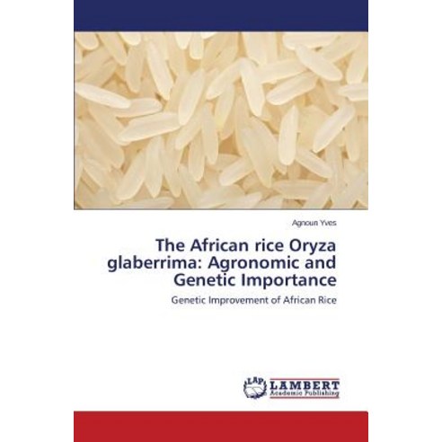 The African Rice Oryza Glaberrima: Agronomic and Genetic Importance Paperback, LAP Lambert Academic Publishing