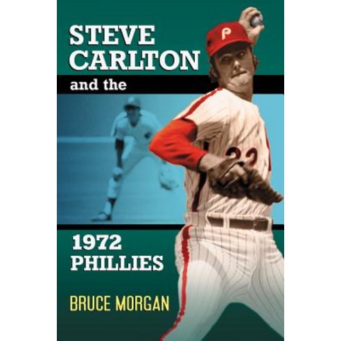 Steve Carlton and the 1972 Phillies Paperback, McFarland & Company