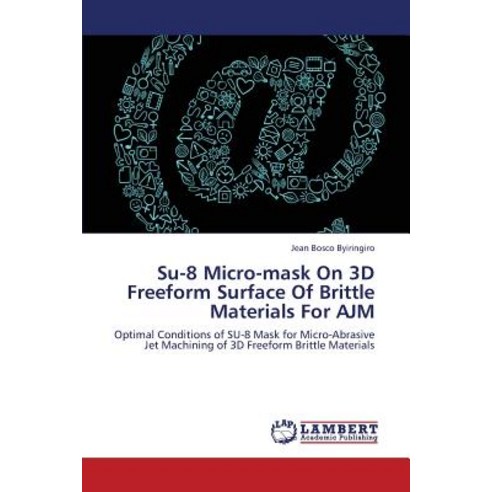 Su-8 Micro-Mask on 3D Freeform Surface of Brittle Materials for Ajm Paperback, LAP Lambert Academic Publishing
