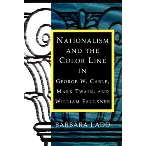 Nationalism and the Color Line in George W. Cable Mark Twain and William Faulkner Paperback, LSU Press