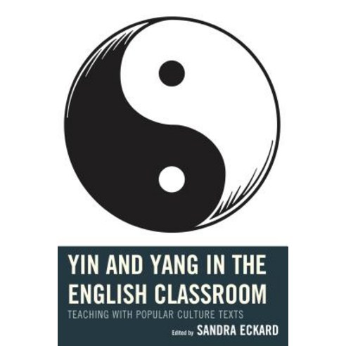 Yin and Yang in the English Classroom: Teaching with Popular Culture Texts Hardcover, Rowman & Littlefield Publishers
