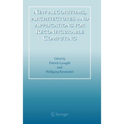 New Algorithms Architectures and Applications for Reconfigurable Computing Hardcover, Springer