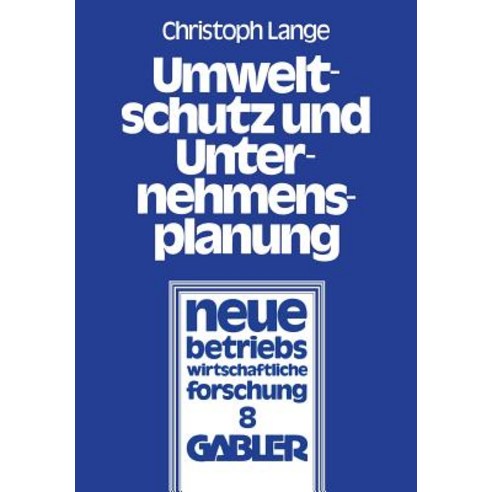 Umweltschutz Und Unternehmensplanung: Die Betriebliche Anpassung an Den Einsatz Umweltpolitischer Instrumente Paperback, Gabler Verlag