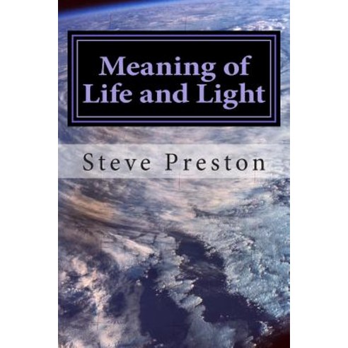 Meaning of Life and Light Paperback, Createspace Independent Publishing Platform