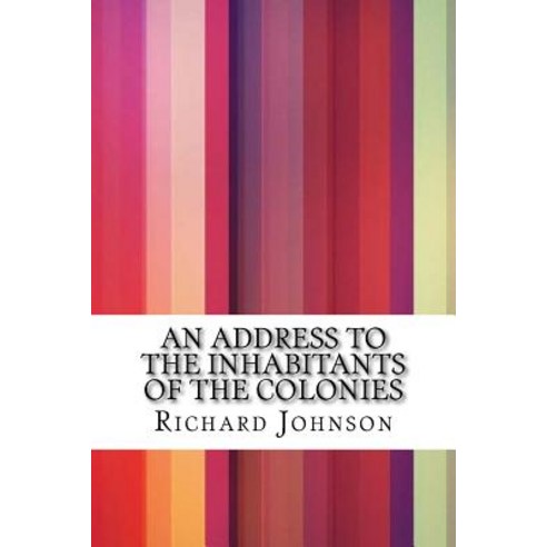 An Address to the Inhabitants of the Colonies Paperback, Createspace Independent Publishing Platform