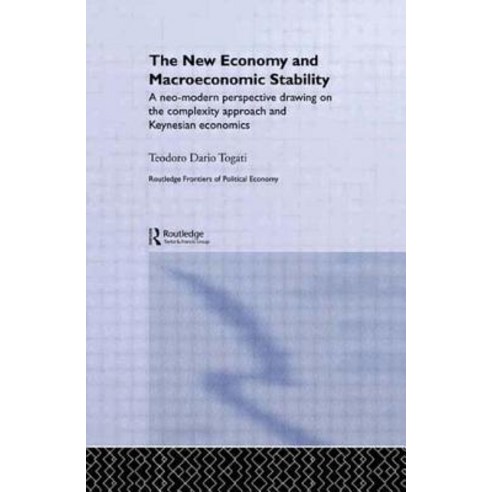 The New Economy and Macroeconomic Stability: A Neo-Modern Perspective Drawing on the Complexity Approach and Keynesian Economics Paperback, Routledge