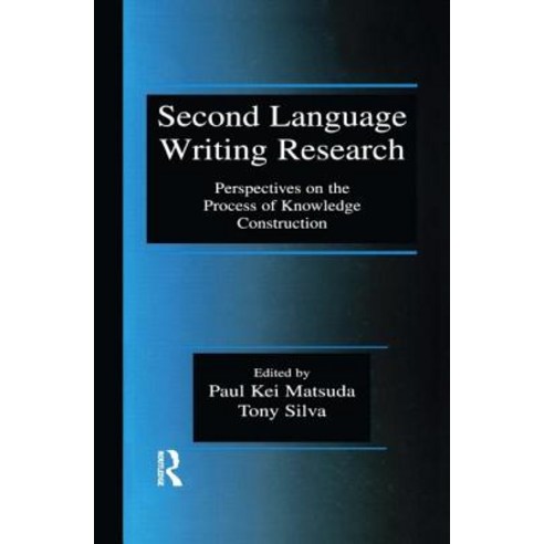 Second Language Writing Research: Perspectives on the Process of Knowledge Construction Hardcover, Routledge