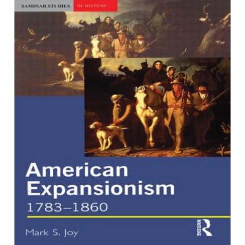 American Expansionism 1783-1860: A Manifest Destiny? Paperback, Routledge