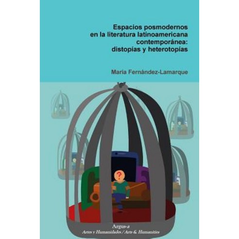 Espacios Posmodernos En La Literatura Latinoamericana Contemporanea: Distopias y Heterotopias Paperback, Argus-A Artes y Humanidades