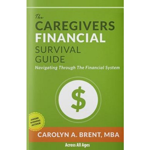 The Caregivers Financial Survival Guide: Navigating Through the Financial System Paperback, Createspace Independent Publishing Platform