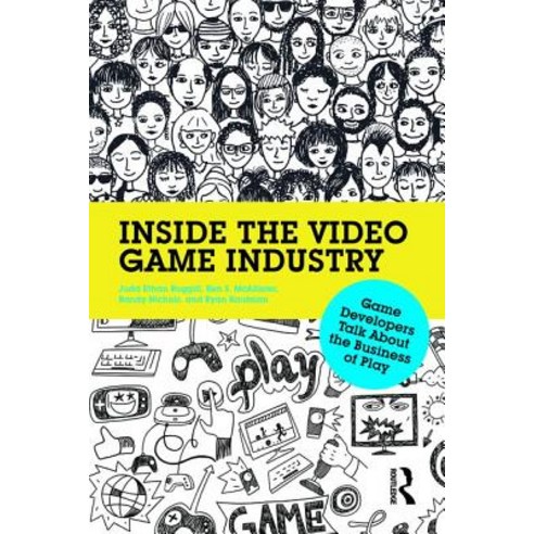 Inside the Video Game Industry: Game Developers Talk about the Business of Play Paperback, Routledge
