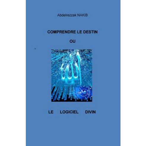Comprendre Le Destin Ou Le Logiciel Divin Paperback, Createspace Independent Publishing Platform