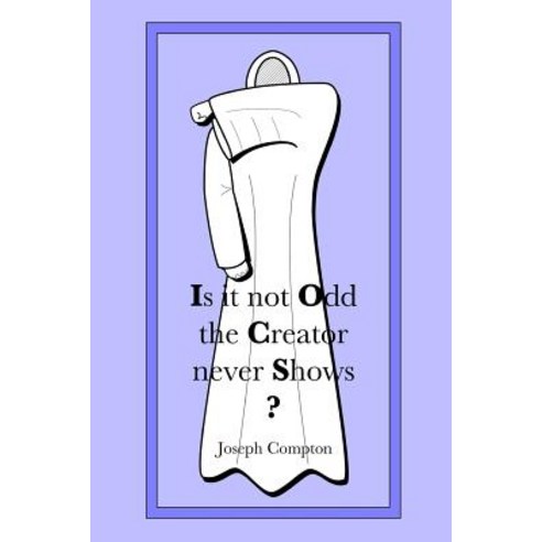 Is It Not Odd the Creator Never Shows? Paperback, Createspace Independent Publishing Platform