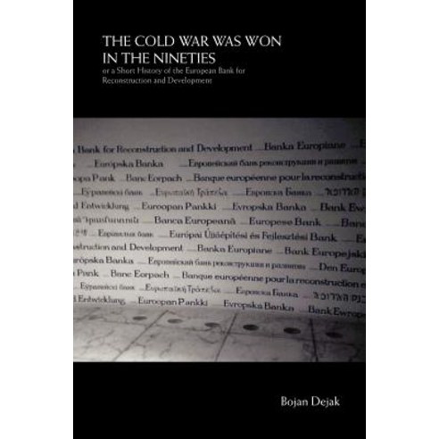 The Cold War Was Won in the Nineties: Or a Short History of the European Bank for Reconstruction and Development Paperback, Trafford Publishing