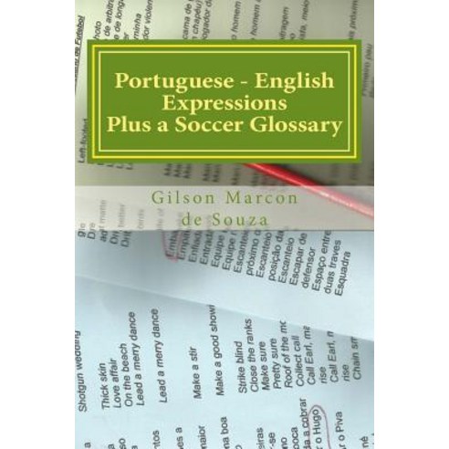 Portuguese - English Expressions: Plus a Soccer Glossary Paperback, Createspace Independent Publishing Platform