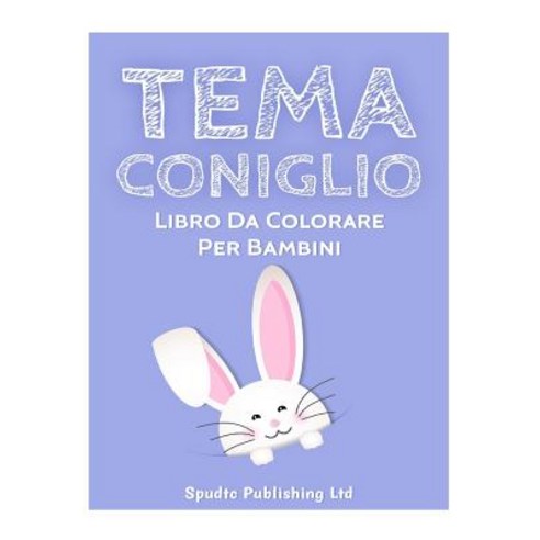 Tema Coniglio: Libro Da Colorare Per Bambini Paperback, Createspace Independent Publishing Platform