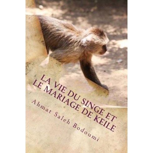 La Vie Du Singe Et Le Mariage de Keile Paperback, Createspace Independent Publishing Platform