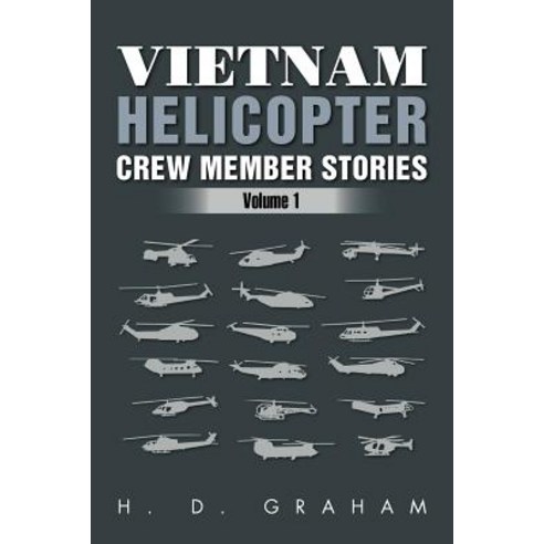 Vietnam Helicopter Crew Member Stories: Volume 1 Paperback, Xlibris