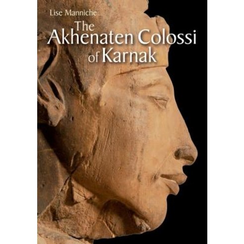 The Akhenaten Colossi of Karnak Hardcover, American University in Cairo Press