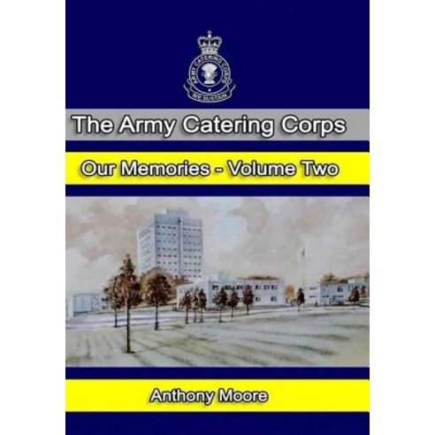 The Army Catering Corps - Our Memories - Volume Two (Black & White) Paperback, Createspace Independent Publishing Platform