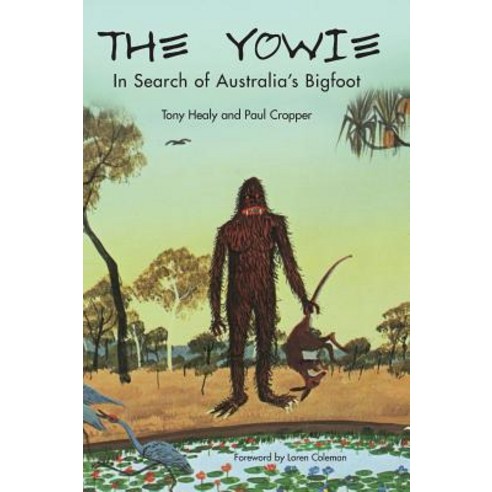 The Yowie: In Search of Australia''s Bigfoot Hardcover, Anomalist Books