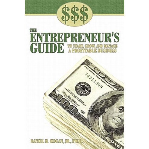 $$$ the Entrepreneur''s Guide to Start Grow and Manage a Profitable Business Hardcover, Authorhouse