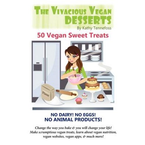 The Vivacious Vegan Desserts: 50 Vegan Sweet Treats! Paperback, Sunny Cabana Publishing, L.L.C.