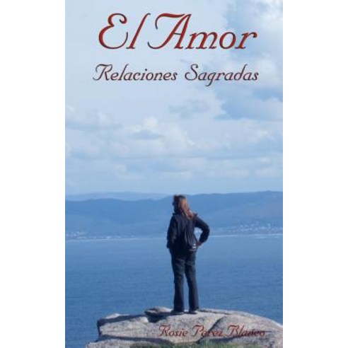 El Amor: Relaciones Sagradas Paperback, Createspace Independent Publishing Platform