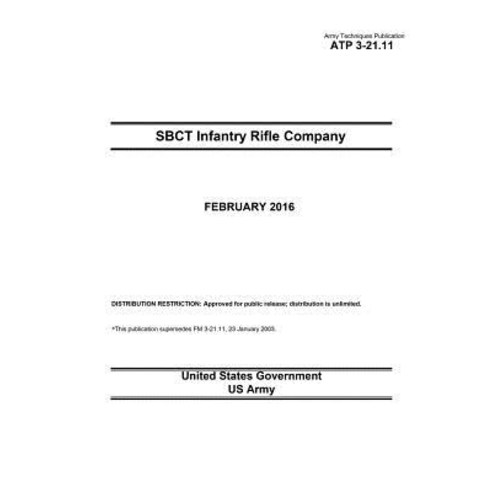 Army Techniques Publication Atp 3-21.11 Sbct Infantry Rifle Company February 2016 Paperback, Createspace Independent Publishing Platform
