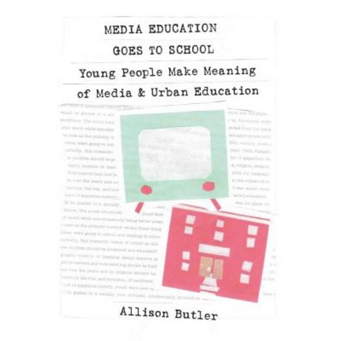 Media Education Goes to School: Young People Make Meaning of Media & Urban Education Paperback, Peter Lang Inc., International Academic Publi