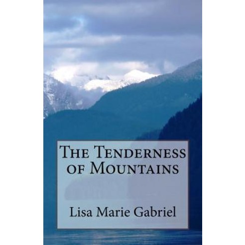 The Tenderness of Mountains Paperback, Createspace