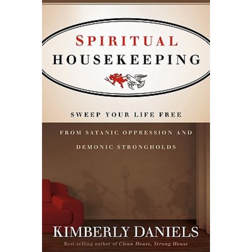 Spiritual Housekeeping: Sweep Your Life Free from Demonic Strongholds and Satanic Oppression Paperback, Charisma House