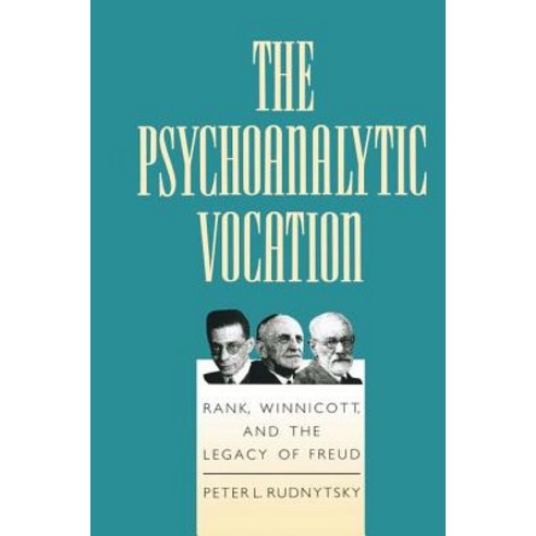 The Psychoanalytic Vocation: Rank Winnicott and the Legacy of Freud Paperback, Routledge