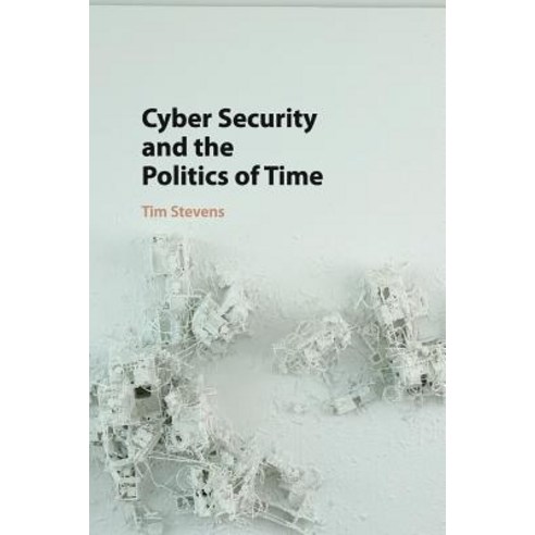 Cyber Security and the Politics of Time Paperback, Cambridge University Press