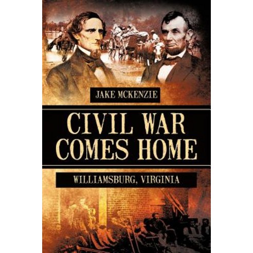 Civil War Comes Home: The Battle of Williamsburg Paperback, Authorhouse