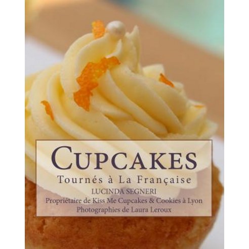 Cupcakes: Tournes a la Francaise Paperback, Createspace Independent Publishing Platform