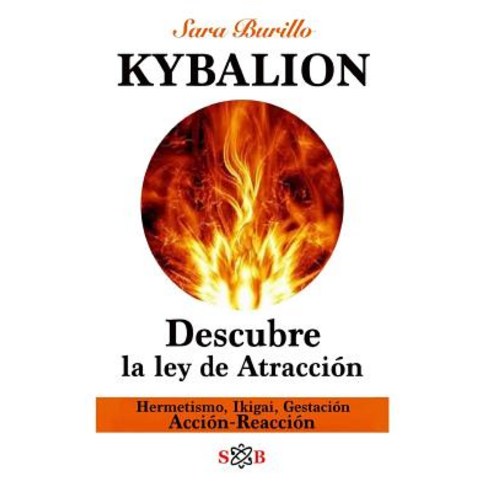 Kybalion: Descubre La Ley de Atraccion: Hermetismo Ikigai Gestacion Accion-Reaccion Paperback, Createspace Independent Publishing Platform