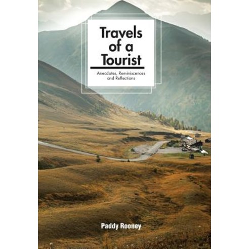 Travels of a Tourist: Anecdotes Reminiscences and Reflections Hardcover, Xlibris