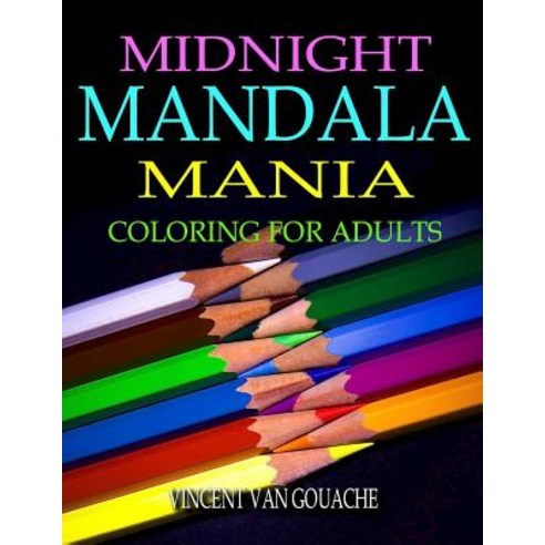 Midnight Mandala Mania: Coloring for Adults Paperback, Createspace Independent Publishing Platform