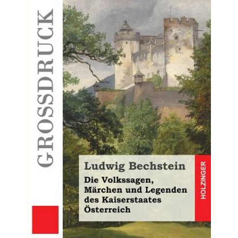 Die Volkssagen Marchen Und Legenden Des Kaiserstaates Osterreich (Grodruck) Paperback, Createspace Independent Publishing Platform