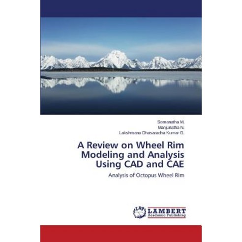 A Review on Wheel Rim Modeling and Analysis Using CAD and Cae Paperback, LAP Lambert Academic Publishing