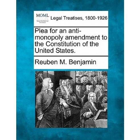 Plea for an Anti-Monopoly Amendment to the Constitution of the United States. Paperback, Gale, Making of Modern Law