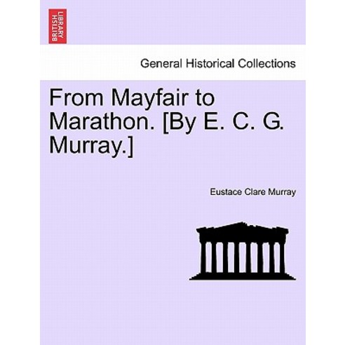 From Mayfair to Marathon. [By E. C. G. Murray.] Paperback, British Library, Historical Print Editions