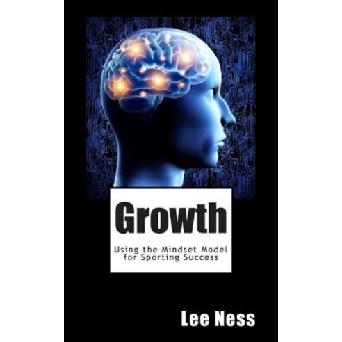 Growth: Using the Mindset Model for Sporting Success Paperback, Createspace Independent Publishing Platform