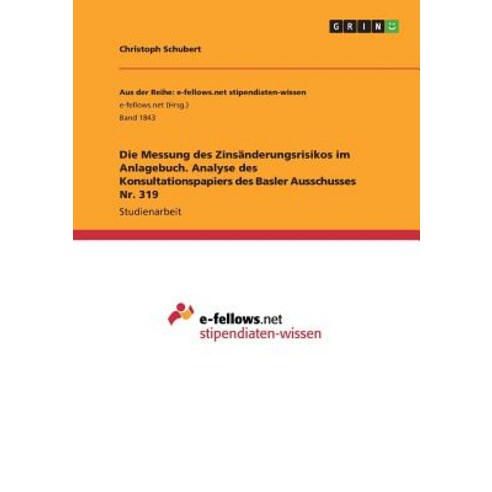 Die Messung Des Zinsanderungsrisikos Im Anlagebuch. Analyse Des Konsultationspapiers Des Basler Ausschusses NR. 319 Paperback, Grin Publishing