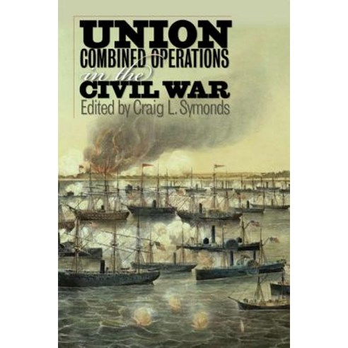 Union Combined Operations in the Civil War Hardcover, Fordham University Press