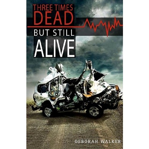 Three Times Dead But Still Alive Paperback, Createspace Independent Publishing Platform