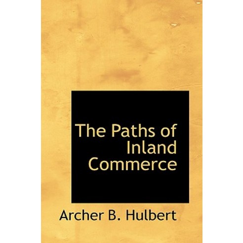 The Paths of Inland Commerce Hardcover, BiblioLife