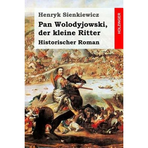 Pan Wolodyjowski Der Kleine Ritter: Historischer Roman Paperback, Createspace Independent Publishing Platform