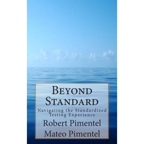 Beyond Standard: Navigating the Standardized Testing Experience Paperback, Robert Edward Pimentel
